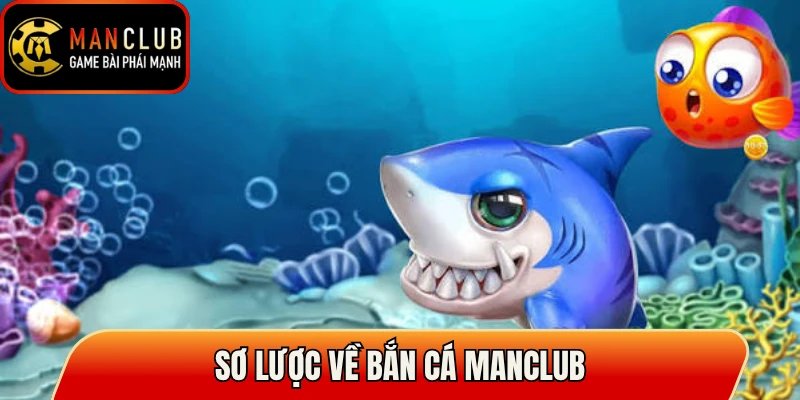 Sơ lược về bắn cá Manclub