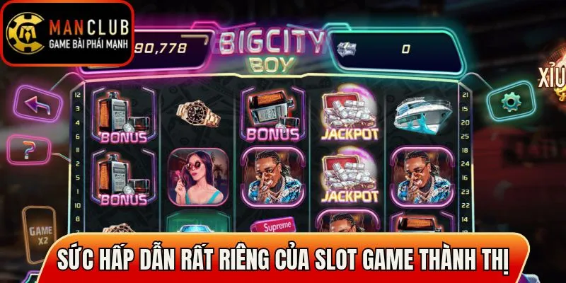 Bigcity Boy Manclub – Slot Game Mang Sắc Màu Thành Thị 2 Sức hấp dẫn rất riêng của slot game thành thị