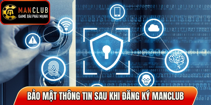 Đăng Ký Manclub Mở Tài Khoản Nhanh, Tránh Lỗi Hay Gặp 3 Bảo mật thông tin sau khi đăng ký Manclub thành công