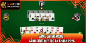 Game Bài Manclub - Sảnh Cược Quý Tộc Ăn Khách 2026 10 game bai manclub thumb