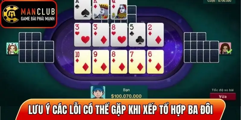 Lưu ý các lỗi có thể gặp khi xếp tổ hợp ba đôi