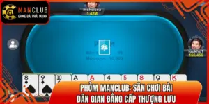 Phỏm Manclub: Sân Chơi Bài Dân Gian Đẳng Cấp Thượng Lưu 7 phom manclub thumb