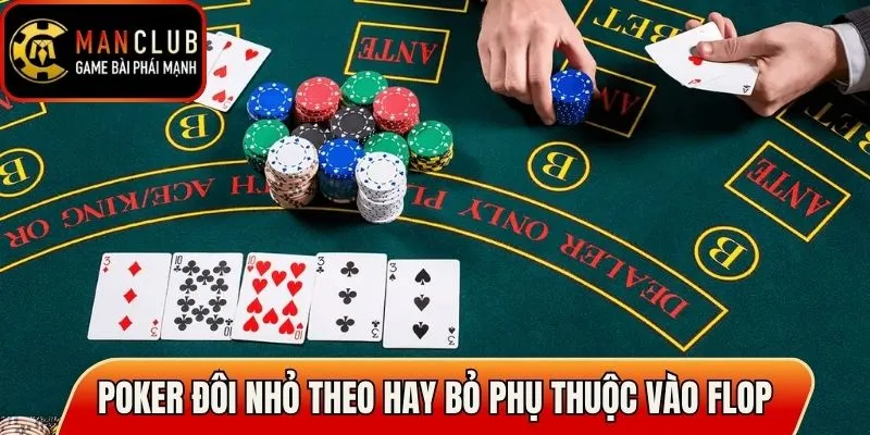 Poker đôi nhỏ theo hay bỏ phụ thuộc mạnh vào flop