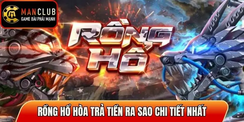 Rồng Hổ hòa trả tiền ra sao chi tiết nhất