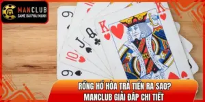 Rồng Hổ Hòa Trả Tiền Ra Sao? Manclub Giải Đáp Chi Tiết 3 rong ho hoa tra tien ra sao thumb
