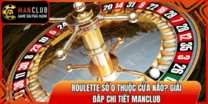 Roulette Số 0 Thuộc Cửa Nào? Giải Đáp Chi Tiết Manclub 2 roulette so 0 thuoc cua nao thumb