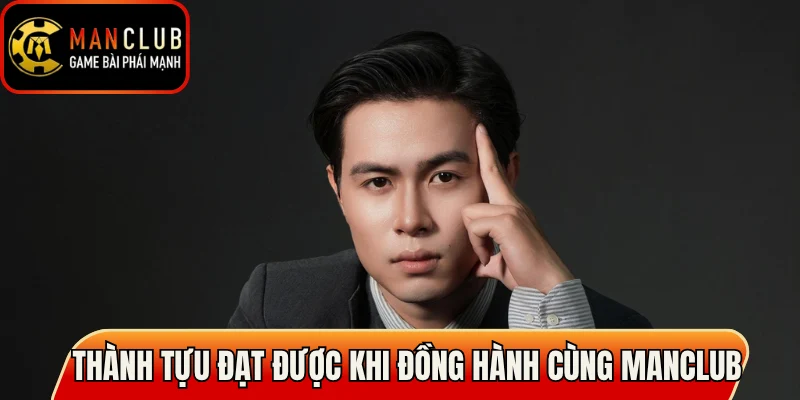 Những thành tựu đạt được khi đồng hành cùng Manclub