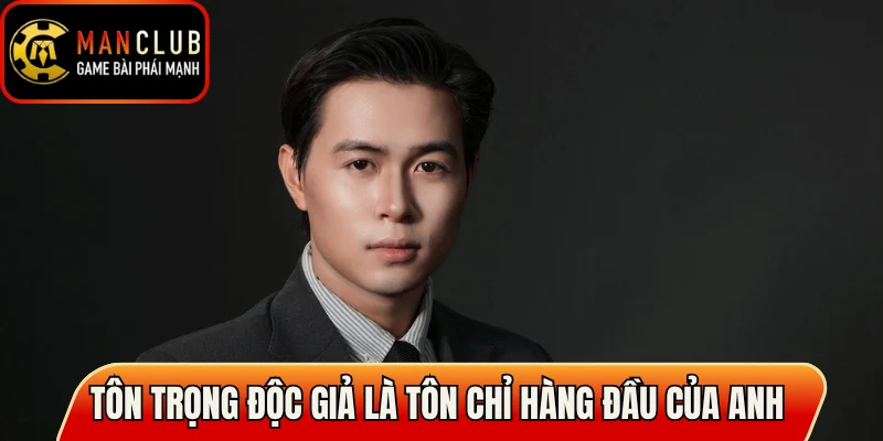 Tôn trọng độc giả là tôn chỉ hàng đầu của anh 