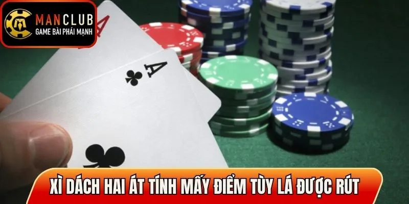 Xì Dách hai Át tính mấy điểm tùy lá được rút